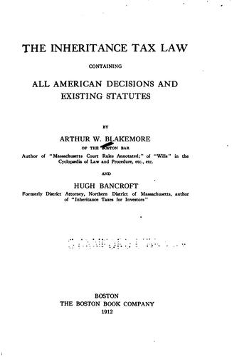 The inheritance tax law, containing all American decisions and existing statutes