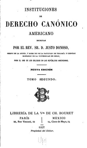 Instituciones de derecho canonico americano escritas por el rev. sr. d. Justo Donoso ..