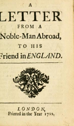 A letter from a noble-man abroad, to his friend in England