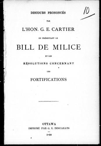 Discours prononcés par l'Hon. G.E. Cartier en présentant le bill de milice et les résolutions concernant les fortifications