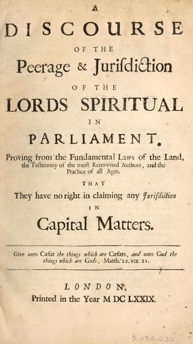 A discourse of the peerage & jurisdiction of the lords spiritual in Parliament