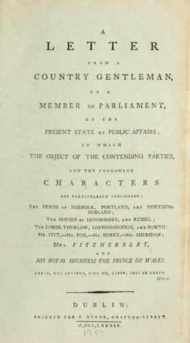 A letter from a country gentleman, to a member of Parliament, on the present state of public affairs