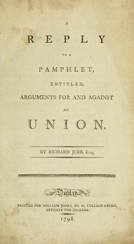 A reply to a pamphlet, entitled, Arguments for and against an union