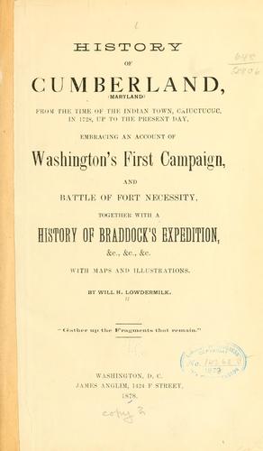 History of Cumberland, (Maryland) from the time of the Indian town, Caiuctucuc, in 1728, up to the present day