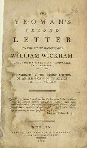 The Yeoman's second letter to the Right Honourable William Wickham, one of His Majesty's most honourable Privy Council, &c, &c, &c