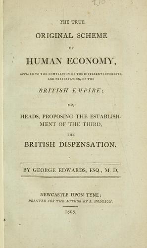 The true original scheme of human economy, applied to the completion of different interests, and preservation, of the British Empire : or