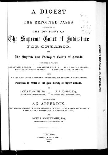 A digest of the reported cases determined in the divisions of the Supreme Court of Judicature for Ontario, and the Supreme and Exchequer Courts of Canada