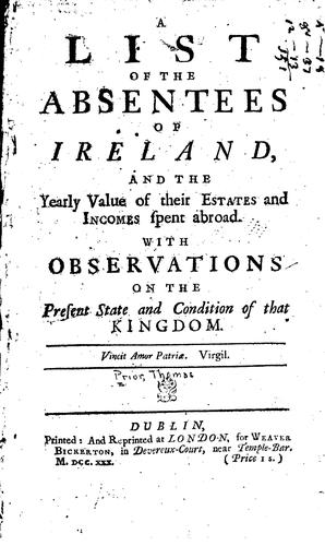 A List of the Absentees of Ireland, and the Yearly Value of Their Estates ..