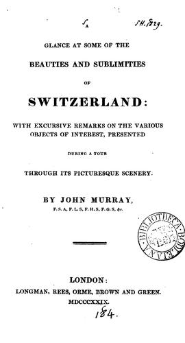 A glance at some of the beauties and sublimities of Switzerland: With Excursive Remarks on the ..