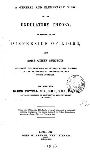 A general and elementary view of the undulatory theory, as applied to the dispersion of light ..