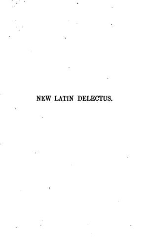 A New Latin Delectus: Combining Extracts from Classical Authors, with Genealogical Vocabularies ..