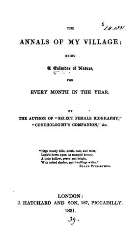 The annals of my village: being a calendar of nature, for every month in the year. By the author ..