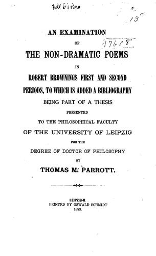 An Examination of the Non-dramatic Poems in Robert Browning's First and Second Periods: To which ..