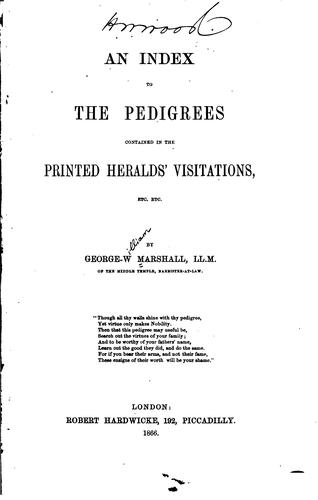 An Index to the Pedigrees Contained in the Printed Herald's Visitations, Etc ..