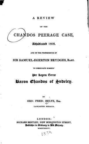 A Review of the Chandos Peerage Case, Adjudicated 1803, and of the Pretensions of Sir Samuel ..