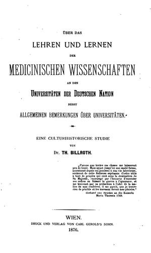 Über das Lehren und Lernen der medicinischen Wissenschaften an den Universitäten der deutschen ..