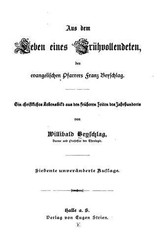 Aus dem Leben eines frühvollendeten, des evangelischen Pfarrers Franz Beyschlag: Ein ..