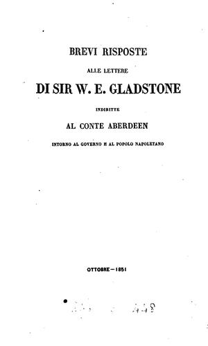 Brevi risposte alle lettere di sir W.E. Gladstone ... intorno al governo e al popolo napolitano