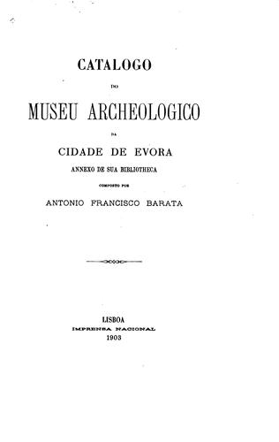 Catalogo do museu archeologico da cidade de Evora: annexo de sua bibliotheca