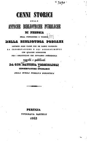 Cenni storici sulle antiche biblioteche pubbliche di Perugia sulla fondazione e vicende della ..