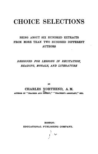 Choice Selections: Being about Six Hundred Extracts from More Than Two Hundred Different Authors ..