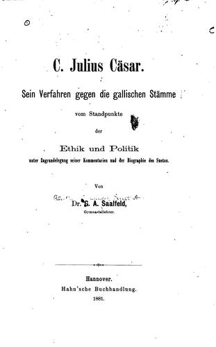 C. Julius Cäsar: Sein Verfahren gegen die Gallischen Stämme vom Standpunkte der Ethik und ..