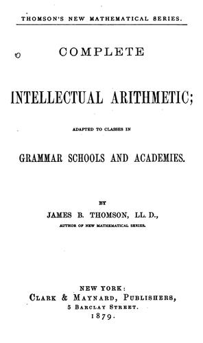Complete Intellectual Arithmetic: Adapted to Classes in Grammar Schools and Academies
