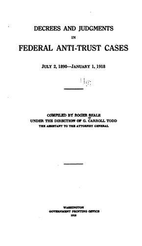 Decrees and judgments in federal anti-trust cases, July 2, 1890-January 1, 1918