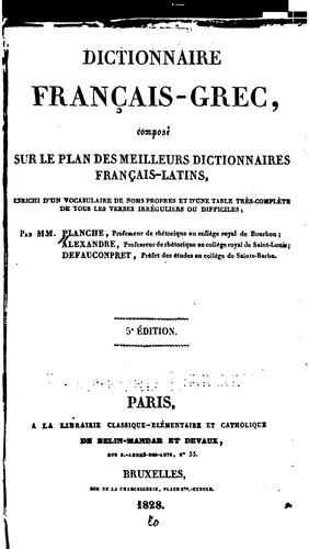 Dictionnaire français-grec: composé sur le plan des meilleurs dictionnaires ..
