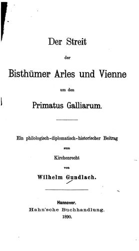 Der Streit der Bisthümer Arles und Vienne um den Primatus Galliarum: Ein philologisch ..