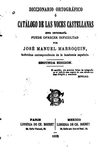 Diccionario ortográfico: ó catálogo de las voces castellanas cuya ortografía puede ofrecer ..