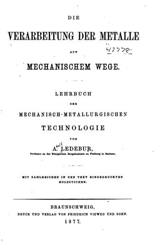 Die Verarbeitung der Metalle auf mechanischem Wege: Lehrbuch der mechanisch ..