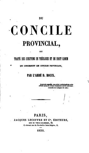 Du concile provincial: ou, Traité des questions de théologie et de droit ..