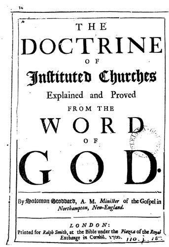 The doctrine of instituted churches explained and proved from the word of God