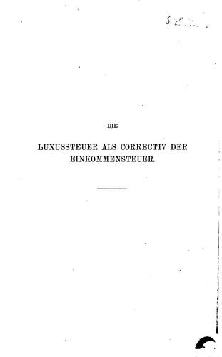Die Luxussteuer: Als Correctiv der Einkommensteuer: finanzwissenschaftlicher ..