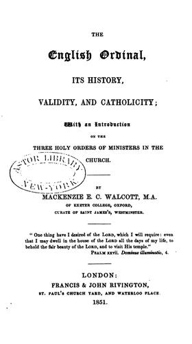 The English Ordinal: Its History, Validity and Catholicity, with an Introduction on the Three ..