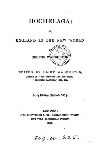 Hochelaga; or, England in the New World [by G.D. Warburton] ed. E. Warburton. By G. Warburton ..