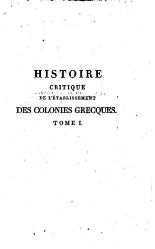 Histoire critique de l'établissement des colonies grecques: ouvrage qui a ..