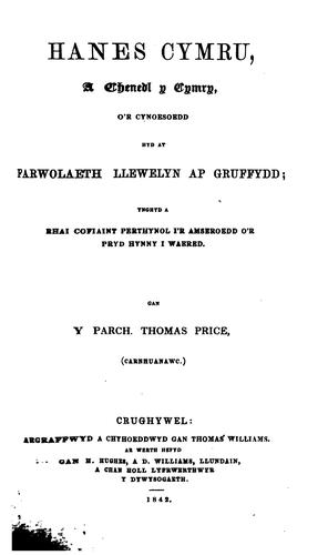 Hanes Cymru, a chenedl y Cymry, o'r cynoesoedd hyd at farwolaeth Llewelyn ap Gruffydd: ynghyd a ..