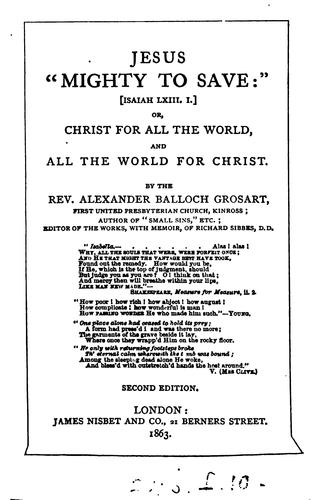 Jesus 'mighty to save': Isaiah lxiii.1 or, Christ for all the world, and all the world for Christ