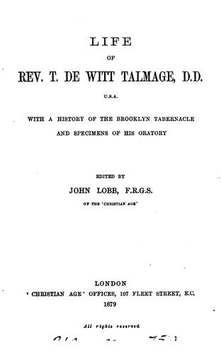 Life of rev. T. De Witt Talmage, with a history of the Brooklyn tabernacle and specimens of his ..