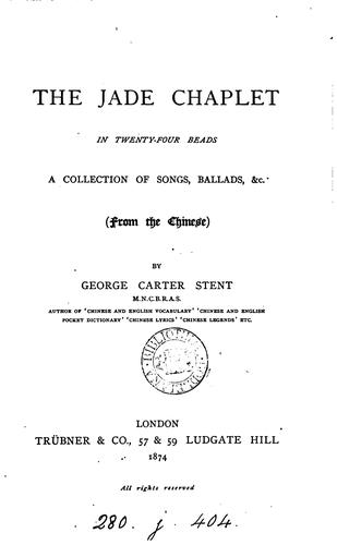 The jade chaplet in twenty-four beads, a collection of songs, ballads, &c., from the Chinese by ..
