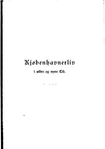 Kjøbenhavnerliv i ældre og nyere tid: (Et supplement til "Fra det gamle Kongens Kjøbenhavn" og ..