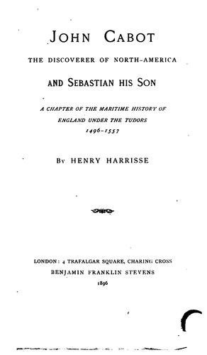 John Cabot, the Discoverer of North America, and Sebastian, His Son: A Chapter of the Maritime ..