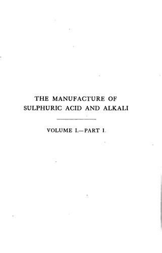 The Manufacture of Sulphuric Acid and Alkali, with Collateral Branches: A ..