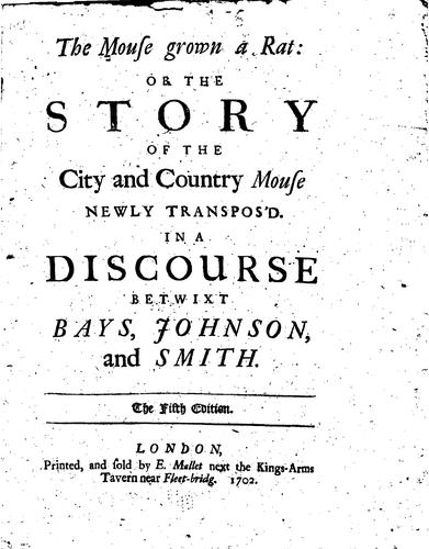 The Mouse Grown a Rat: Or, the Story of the City and Country Mouse Newly ..