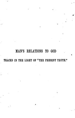 Man's relations to God traced in the light of 'the present truth'