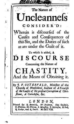 The Nature of Uncleanness Consider'd: Wherein is Discoursed of the Causes ..