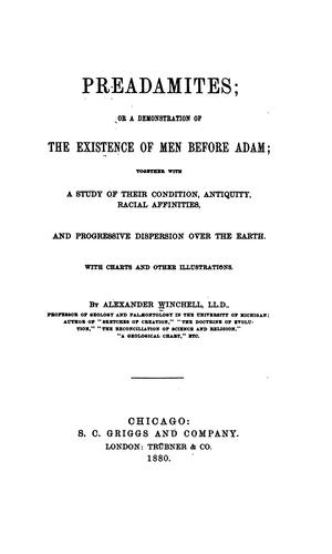 Preadamites: Together with a Study of Their Condition, Antiquity, Racial Affinities, and ..
