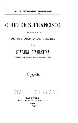 ... O rio de S. Francisco: trechos de um diario de viagem e A Chapada Diamantina... 1879-80